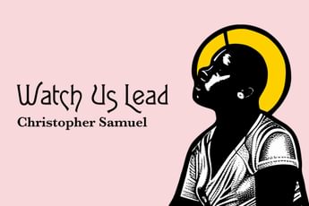 Watch us Lead. Christopher Samuel.