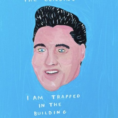 A painting of Elvis on a bright blue background with the text 'I have not left the building. I am trapped in the building.'