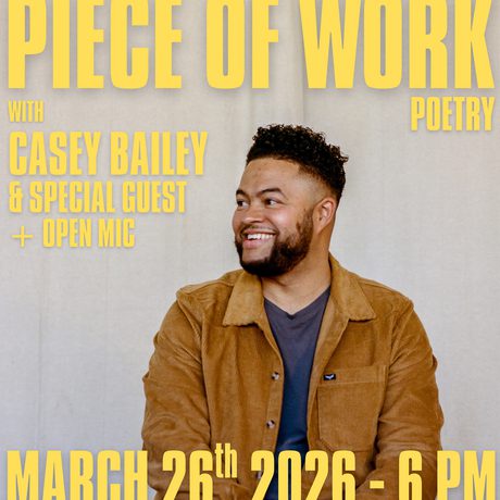 Piece of work Poetry night flyer March 26 with Casey Bailey.