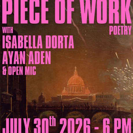 Piece of work poetry with Isabella Dorta, Ayan Aden and open mic. 30 July.