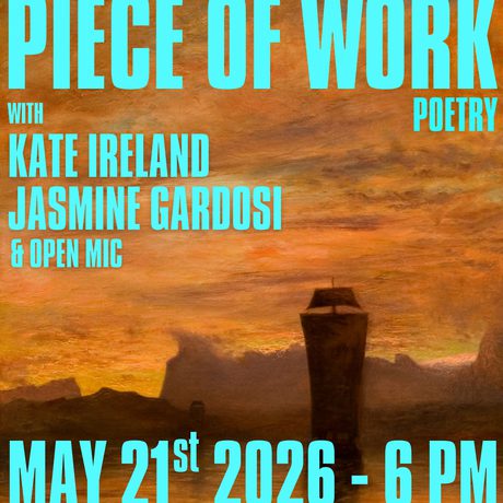 Piece of work Poetry night flyer May 21 with Kate Ireland, Jasmine Gardsi.