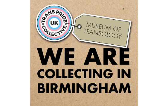 Graphic reads Trans Pride UK Collective and Museum of Transology - We are Collecting in Birmingham