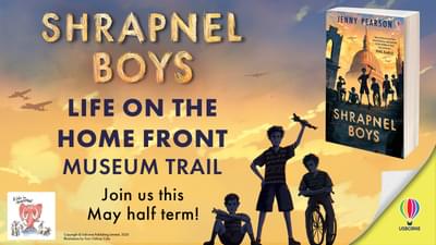 Yellow image with silhouette of three people, and an image of a book cover called Shrapnel Boys and text Life on the Home Front, Museum Trail, join us this May half term