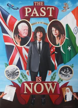 A painting showing a young woman in a suit and tie in the centre. On the left is the face of a white haired man and behind him is the union jack. On the right is the face of a dark haired woman and behind her there are representations of the Indian, Pakistan and Kenyan flags. The words The Past is Now form part of the artwork.