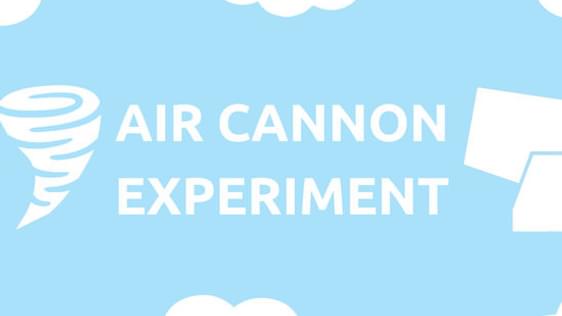 An infographic with a light blue background and white clouds. A large title says "Air Cannon Experiment".