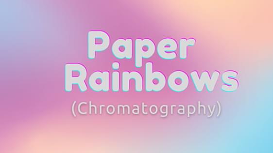 a colourful background (pinks, peaches and blues) with text which says "Paper Rainbows (Chromatography)"